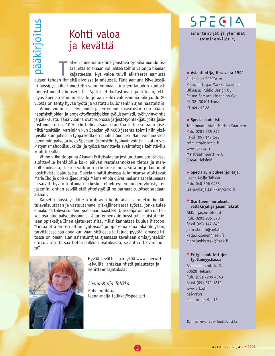 Ajatukset kirkastuivat ja totesin, että myös Specian toiminnassa kuljetaan kohti valoisampia aikoja. Jo 20 vuotta on tehty hyvää työtä ja vastattu kulloisenkin ajan haasteisiin.