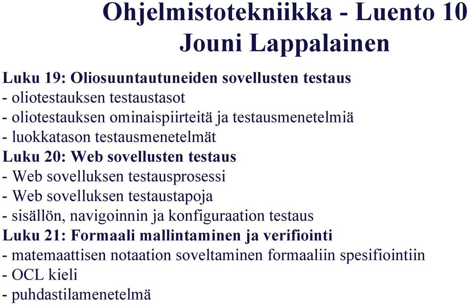 testaus - Web sovelluksen testausprosessi - Web sovelluksen testaustapoja - sisällön, navigoinnin ja konfiguraation testaus