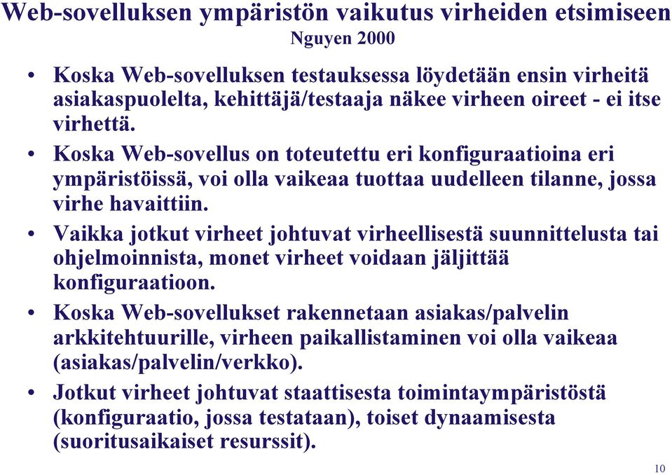 Vaikka jotkut virheet johtuvat virheellisestä suunnittelusta tai ohjelmoinnista, monet virheet voidaan jäljittää konfiguraatioon.