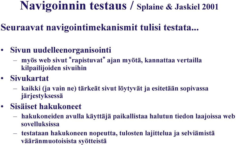 kaikki (ja vain ne) tärkeät sivut löytyvät ja esitetään sopivassa järjestyksessä Sisäiset hakukoneet hakukoneiden avulla