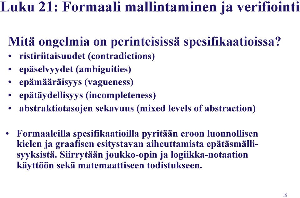 abstraktiotasojen sekavuus (mixed levels of abstraction) Formaaleilla spesifikaatioilla pyritään eroon luonnollisen kielen