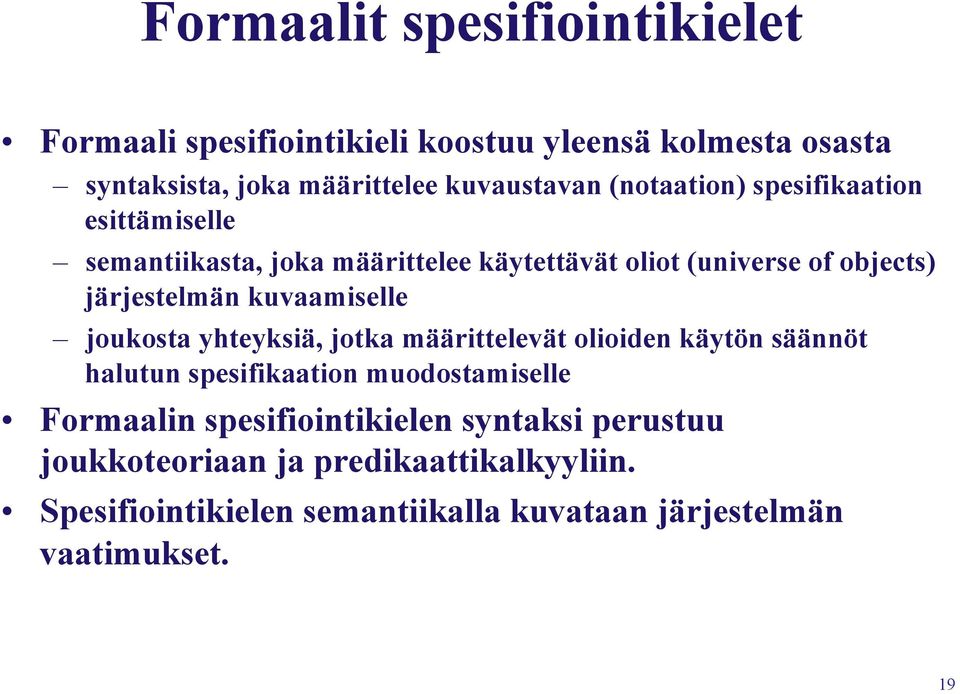 kuvaamiselle joukosta yhteyksiä, jotka määrittelevät olioiden käytön säännöt halutun spesifikaation muodostamiselle Formaalin