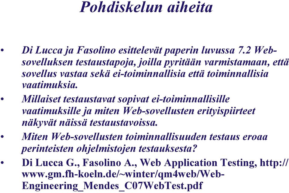 Millaiset testaustavat sopivat ei-toiminnallisille vaatimuksille ja miten Web-sovellusten erityispiirteet näkyvät näissä testaustavoissa.