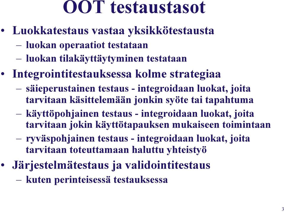 tapahtuma käyttöpohjainen testaus - integroidaan luokat, joita tarvitaan jokin käyttötapauksen mukaiseen toimintaan ryväspohjainen