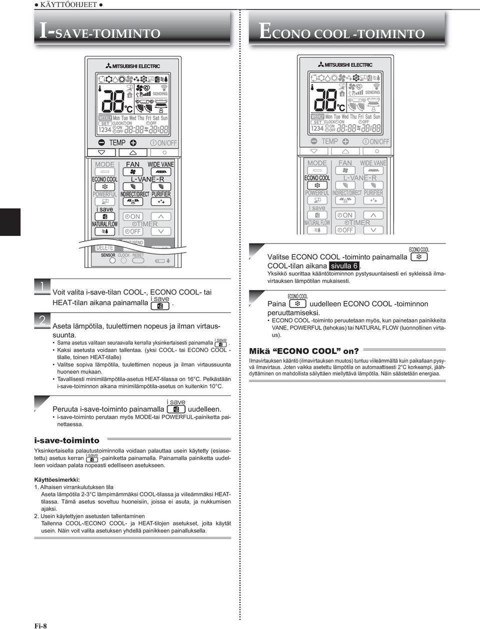 (yksi COOL- tai ECONO COOL - tilalle, toinen HEAT-tilalle) Valitse sopiva lämpötila, tuulettimen nopeus ja ilman virtaussuunta huoneen mukaan. Tavallisesti minimilämpötila-asetus HEAT-tilassa on 6 C.