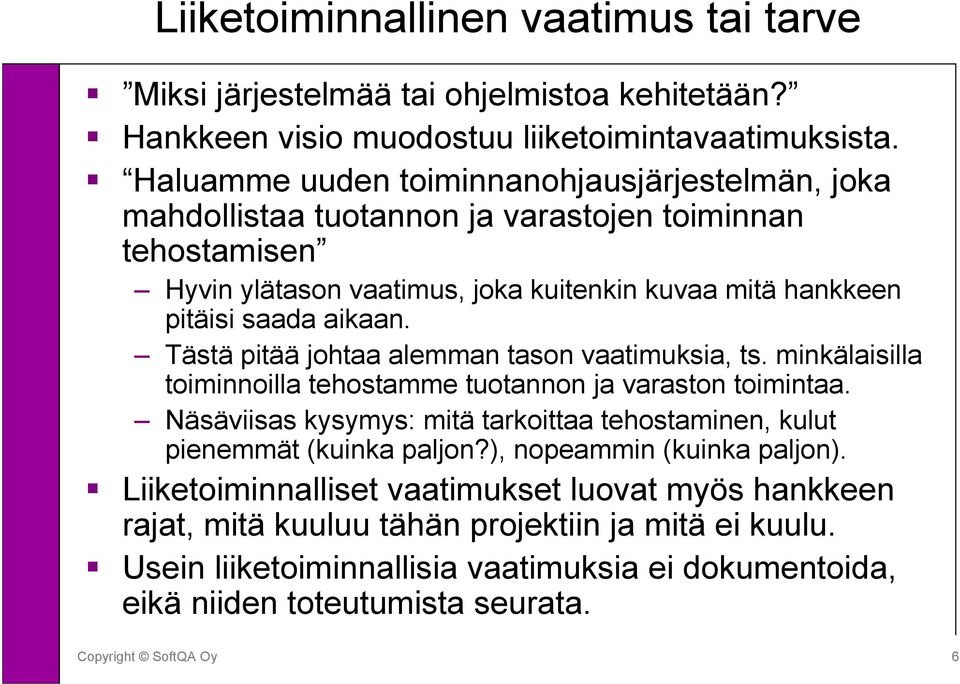 Tästä pitää johtaa alemman tason vaatimuksia, ts. minkälaisilla toiminnoilla tehostamme tuotannon ja varaston toimintaa.