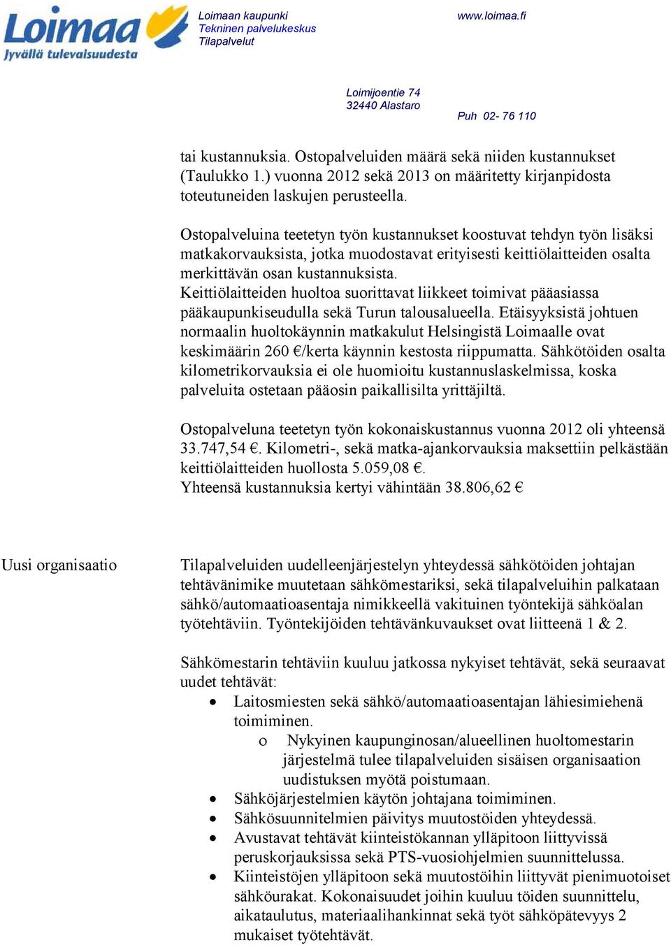 Keittiölaitteiden huoltoa suorittavat liikkeet toimivat pääasiassa pääkaupunkiseudulla sekä Turun talousalueella.