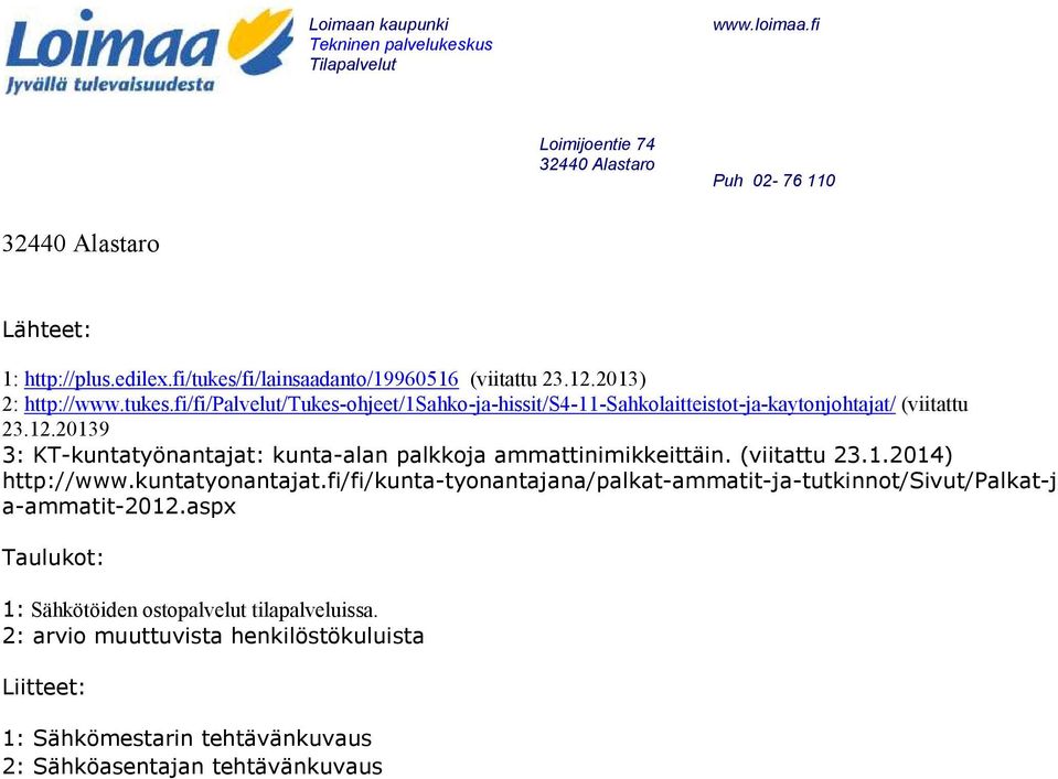 fi/fi/kunta-tyonantajana/palkat-ammatit-ja-tutkinnot/sivut/palkat-j a-ammatit-2012.aspx Taulukot: 1: Sähkötöiden ostopalvelut tilapalveluissa.