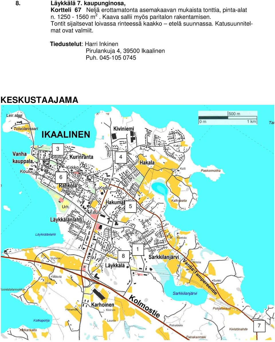 1250-1560 m 2. Kaava sallii myös paritalon rakentamisen.