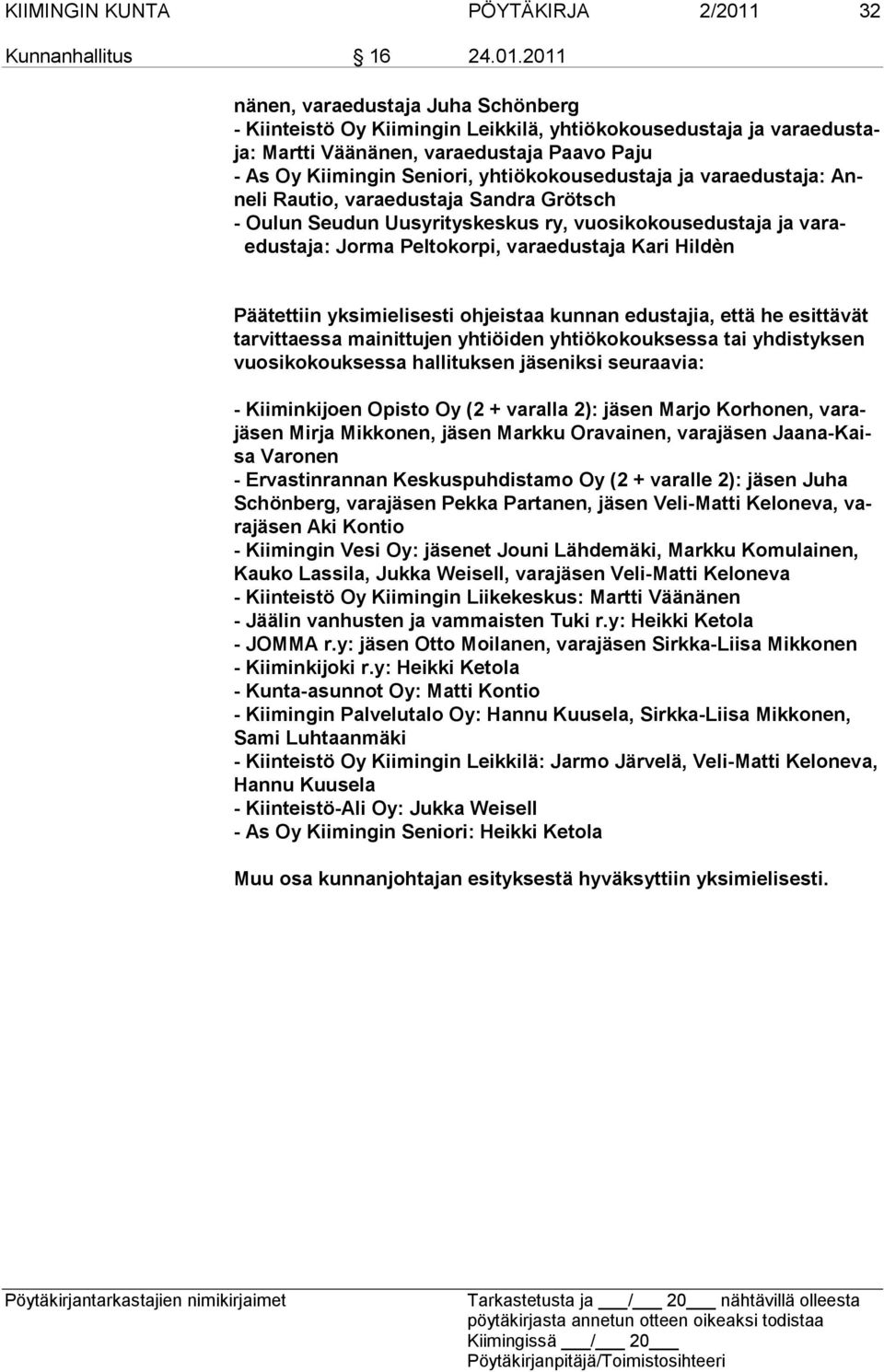 2011 nänen, varaedustaja Juha Schönberg - Kiinteistö Oy Kiimingin Leikkilä, yhtiökokousedustaja ja varaedustaja: Martti Väänänen, varaedustaja Paavo Paju - As Oy Kiimingin Seniori,