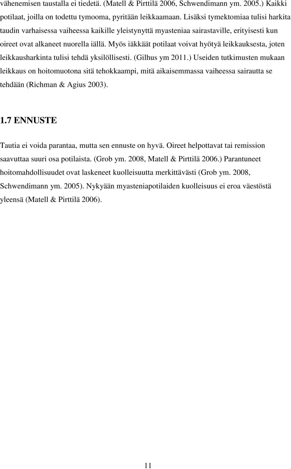 Myös iäkkäät potilaat voivat hyötyä leikkauksesta, joten leikkausharkinta tulisi tehdä yksilöllisesti. (Gilhus ym 2011.