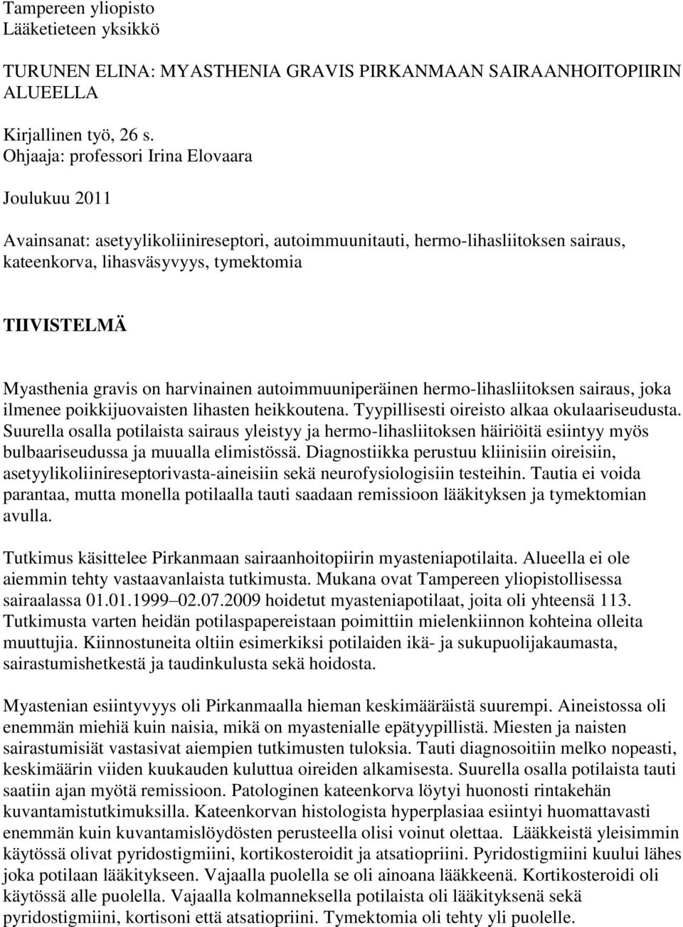 gravis on harvinainen autoimmuuniperäinen hermo-lihasliitoksen sairaus, joka ilmenee poikkijuovaisten lihasten heikkoutena. Tyypillisesti oireisto alkaa okulaariseudusta.