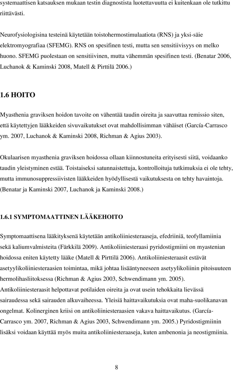 SFEMG puolestaan on sensitiivinen, mutta vähemmän spesifinen testi. (Benatar 2006, Luchanok & Kaminski 2008, Matell & Pirttilä 2006.) 1.