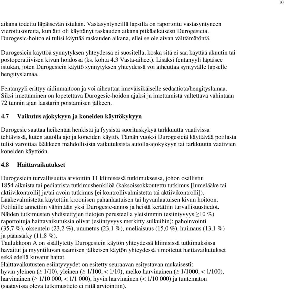 Durogesicin käyttöä synnytyksen yhteydessä ei suositella, koska sitä ei saa käyttää akuutin tai postoperatiivisen kivun hoidossa (ks. kohta 4.3 Vasta-aiheet).