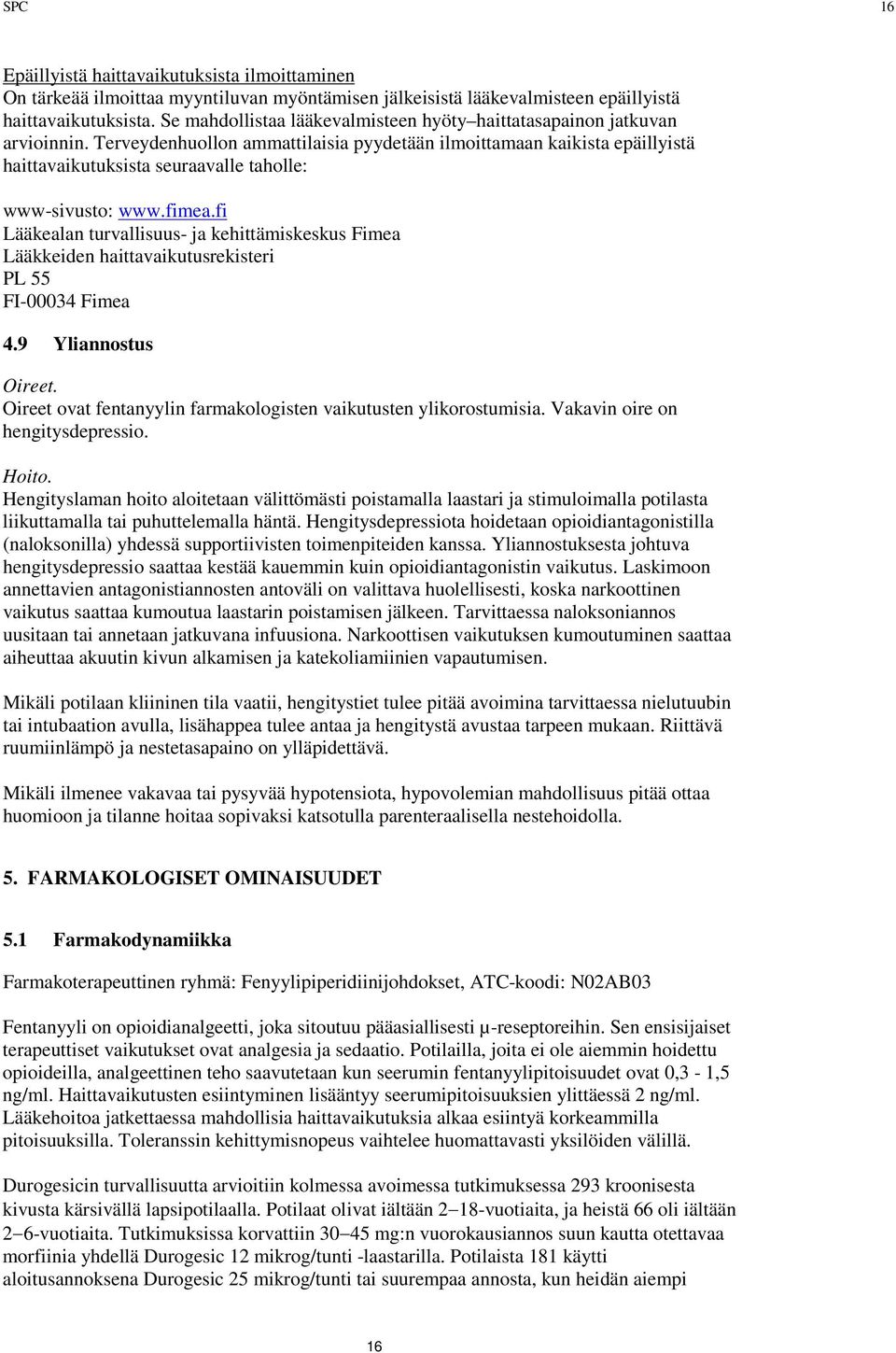 Terveydenhuollon ammattilaisia pyydetään ilmoittamaan kaikista epäillyistä haittavaikutuksista seuraavalle taholle: www-sivusto: www.fimea.