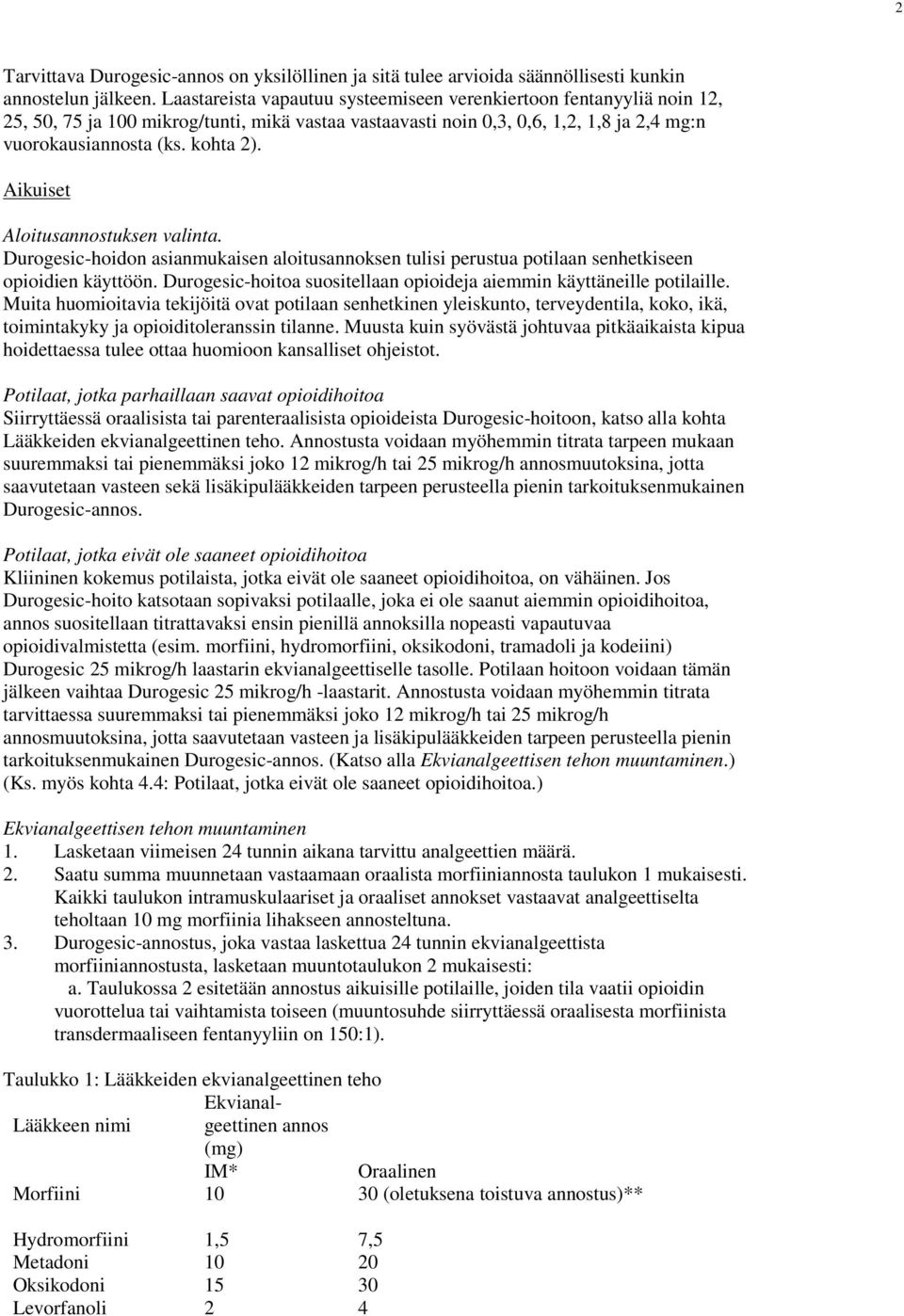 Aikuiset Aloitusannostuksen valinta. Durogesic-hoidon asianmukaisen aloitusannoksen tulisi perustua potilaan senhetkiseen opioidien käyttöön.