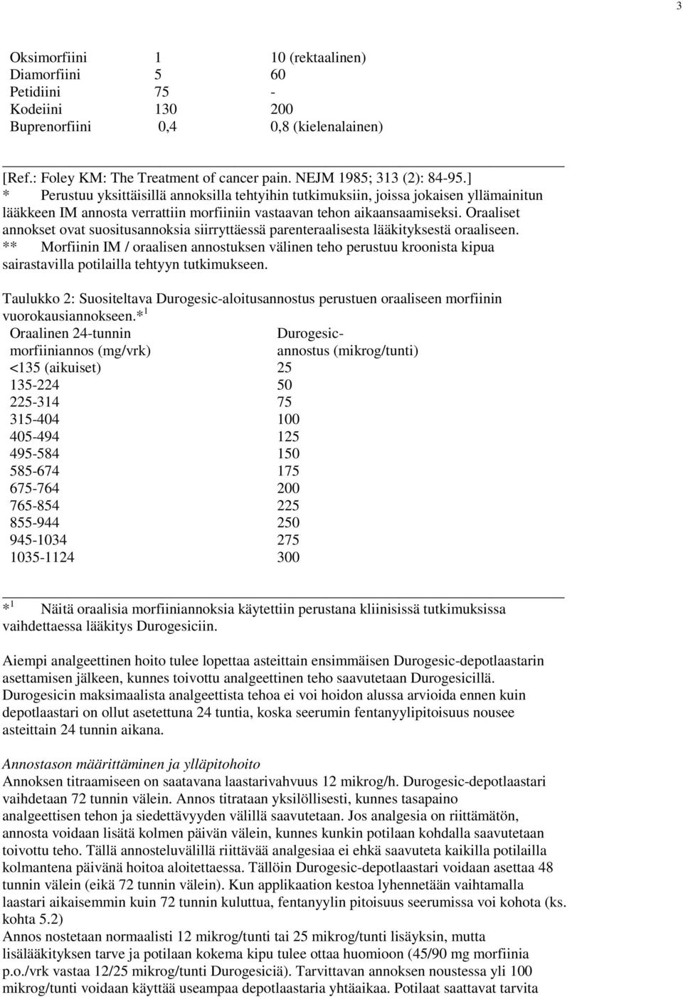 Oraaliset annokset ovat suositusannoksia siirryttäessä parenteraalisesta lääkityksestä oraaliseen.