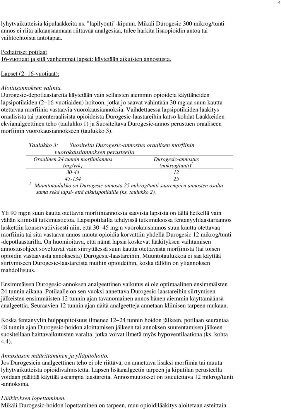 Pediatriset potilaat 16-vuotiaat ja sitä vanhemmat lapset: käytetään aikuisten annostusta. Lapset (2 16-vuotiaat): Aloitusannoksen valinta.