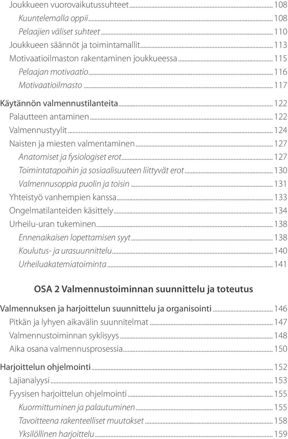 .. 127 Anatomiset ja fysiologiset erot... 127 Toimintatapoihin ja sosiaalisuuteen liittyvät erot... 130 Valmennusoppia puolin ja toisin... 131 Yhteistyö vanhempien kanssa.