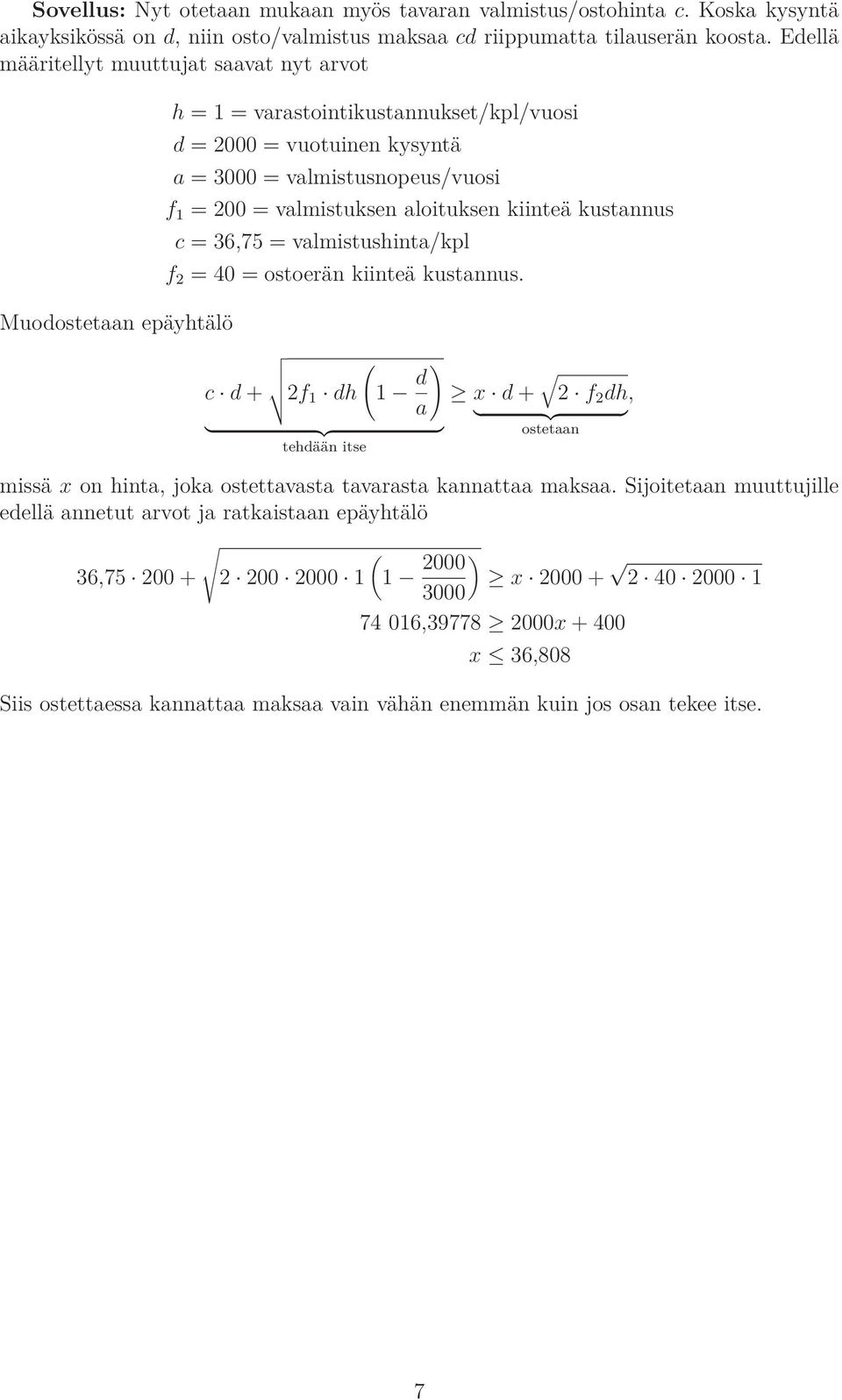 aloituksen kiinteä kustannus = 36,75 = valmistushinta/kpl f 2 = 40 = ostoerän kiinteä kustannus.