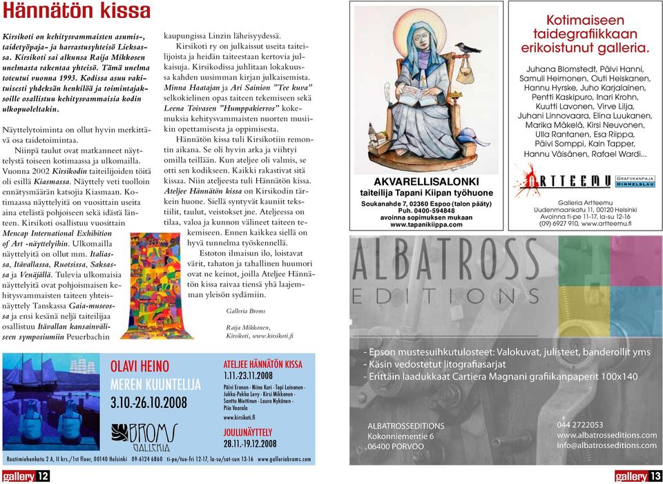 Niinpä taulut ovat matkanneet näyttelystä toiseen kotimaassa ja ulkomailla. Vuonna 2002 Kirsikodin taiteilijoiden töitä oli esillä Kiasmassa. Näyttely veti tuolloin ennätysmäärän katsojia Kiasmaan.