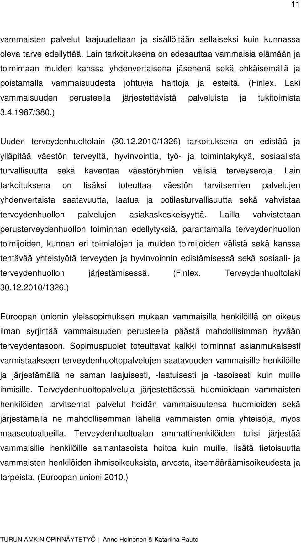 Laki vammaisuuden perusteella järjestettävistä palveluista ja tukitoimista 3.4.1987/380.) Uuden terveydenhuoltolain (30.12.