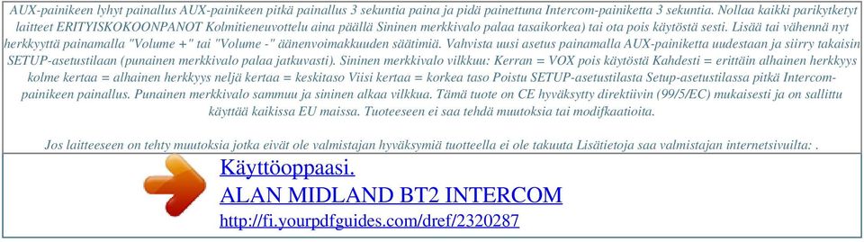 Lisää tai vähennä nyt herkkyyttä painamalla "Volume +" tai "Volume -" äänenvoimakkuuden säätimiä.