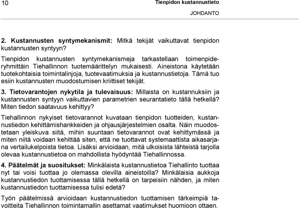 Aineistona käytetään tuotekohtaisia toimintalinjoja, tuotevaatimuksia ja kustannustietoja. Tämä tuo esiin kustannusten muodostumisen kriittiset tekijät. 3.