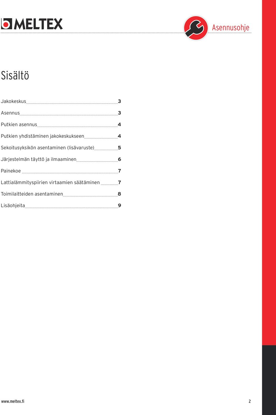 Järjestelmän täyttö ja ilmaaminen 6 Painekoe 7 Lattialämmityspiirien