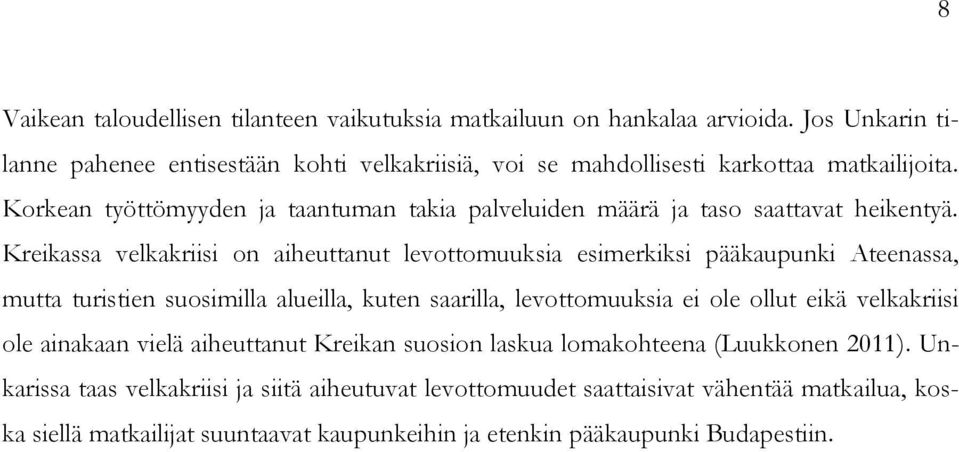 Korkean työttömyyden ja taantuman takia palveluiden määrä ja taso saattavat heikentyä.