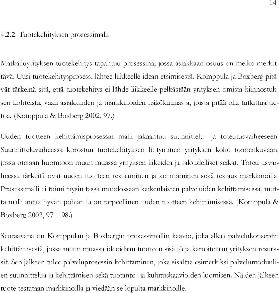 tutkittua tietoa. (Komppula & Boxberg 2002, 97.) Uuden tuotteen kehittämisprosessin malli jakaantuu suunnittelu- ja toteutusvaiheeseen.