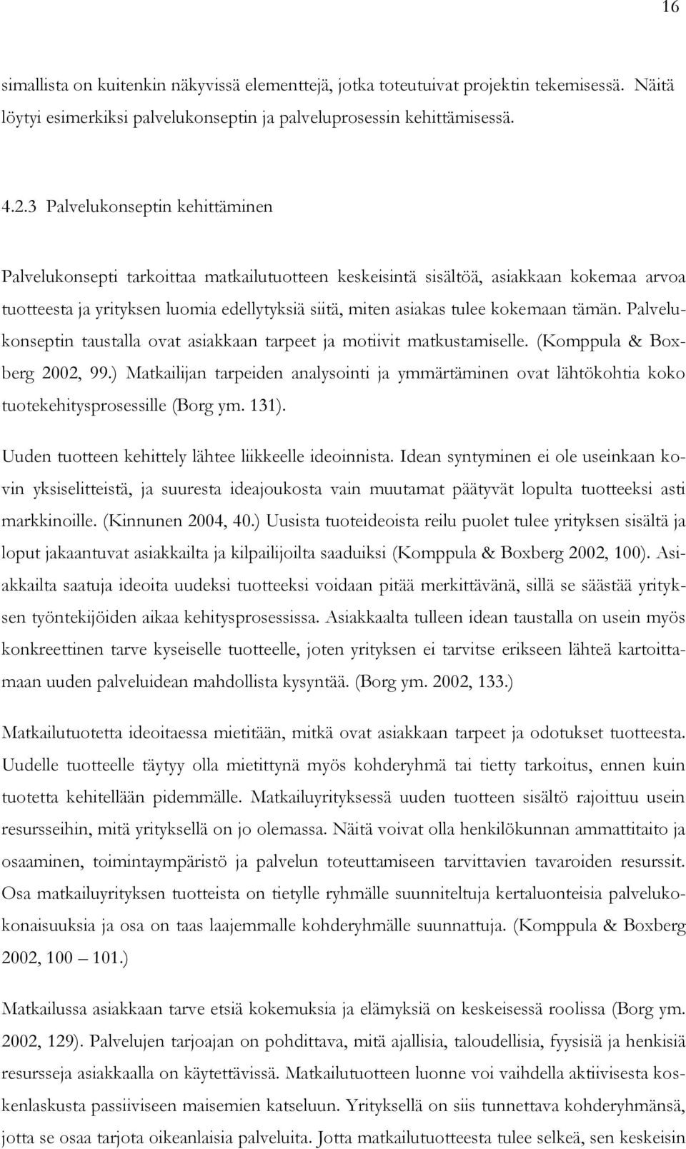 kokemaan tämän. Palvelukonseptin taustalla ovat asiakkaan tarpeet ja motiivit matkustamiselle. (Komppula & Boxberg 2002, 99.