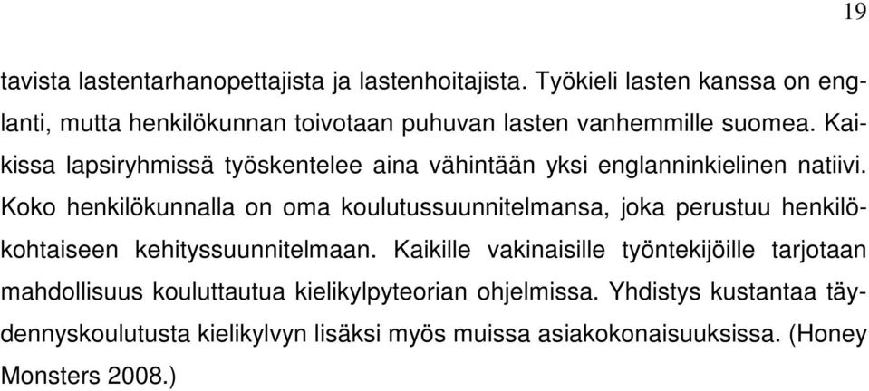 Kaikissa lapsiryhmissä työskentelee aina vähintään yksi englanninkielinen natiivi.