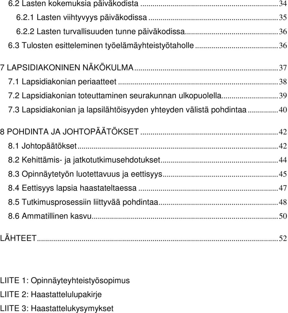 3 Lapsidiakonian ja lapsilähtöisyyden yhteyden välistä pohdintaa...40 8 POHDINTA JA JOHTOPÄÄTÖKSET...42 8.1 Johtopäätökset...42 8.2 Kehittämis- ja jatkotutkimusehdotukset...44 8.