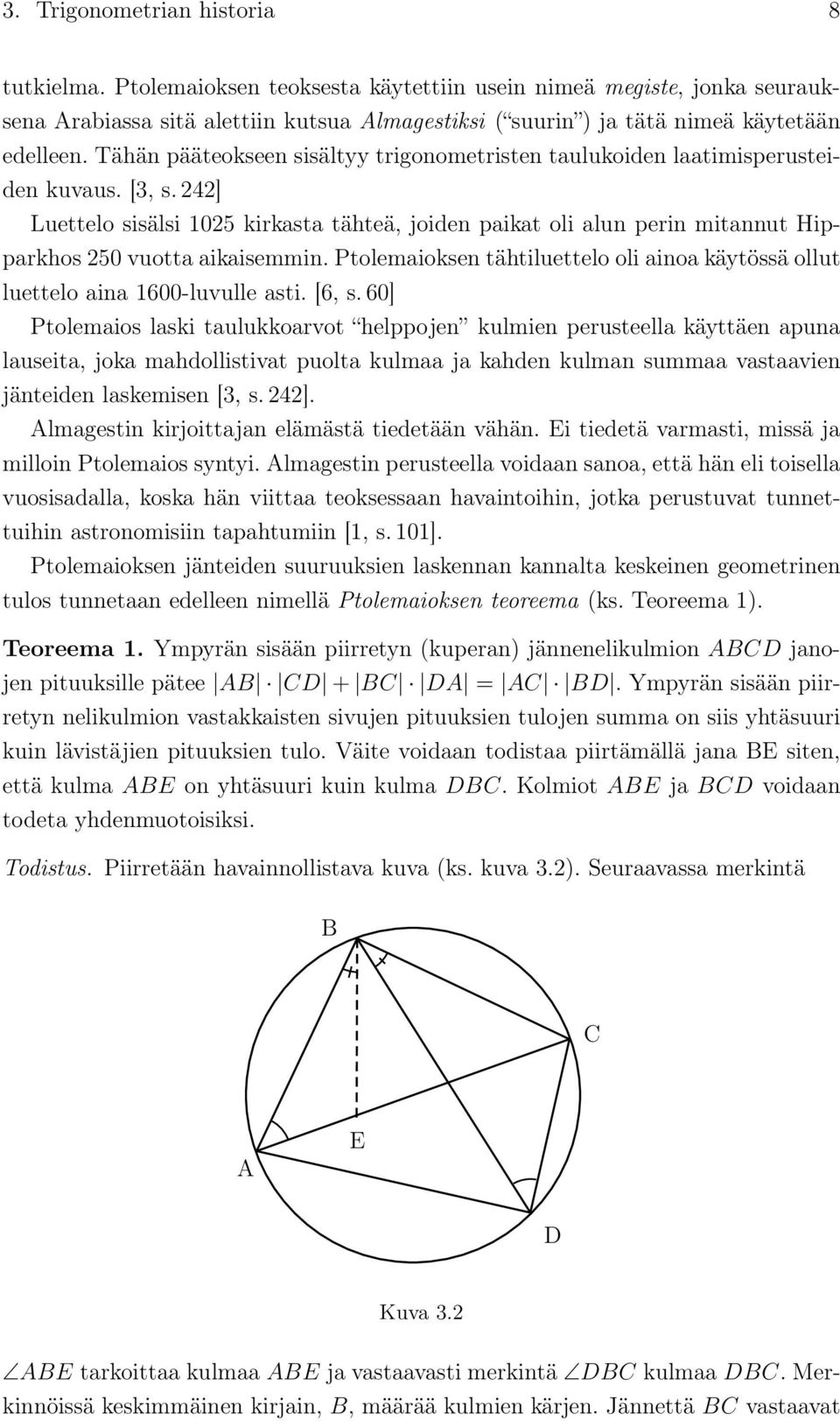 Tähän pääteokseen sisältyy trigonometristen taulukoiden laatimisperusteiden kuvaus. [3, s.