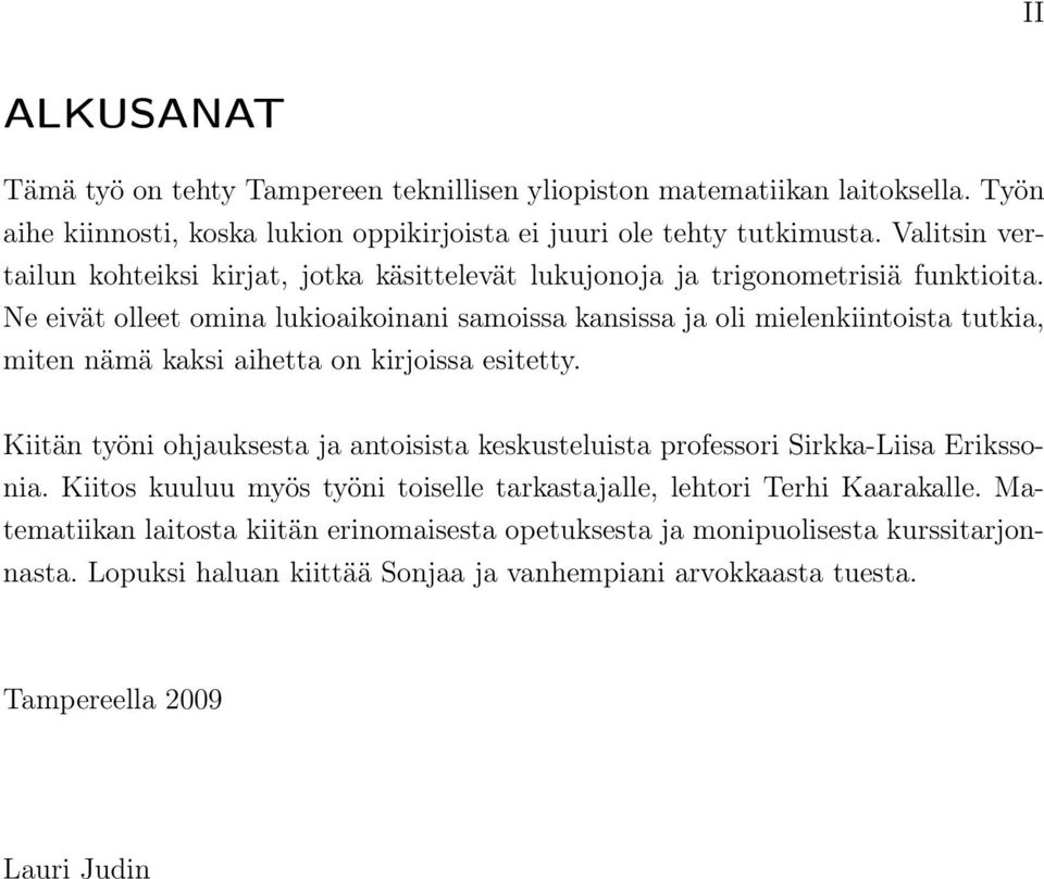 Ne eivät olleet omina lukioaikoinani samoissa kansissa ja oli mielenkiintoista tutkia, miten nämä kaksi aihetta on kirjoissa esitetty.