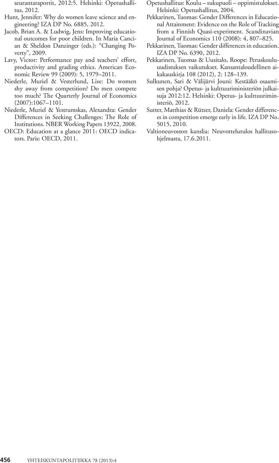 Lavy, Victor: Performance pay and teachers effort, productivity and grading ethics. American Economic Review 99 (9): 5, 1979 11.