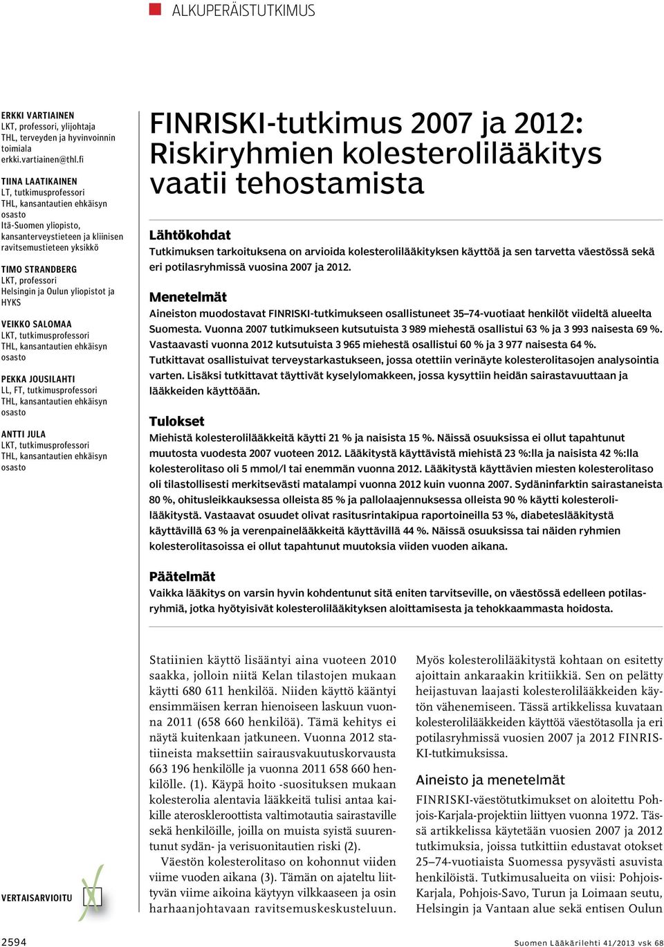 Veikko Salomaa LKT, tutkimusprofessori Pekka Jousilahti LL, FT, tutkimusprofessori Antti Jula LKT, tutkimusprofessori FINRISKI-tutkimus ja : Riskiryhmien kolesterolilääkitys vaatii tehostamista