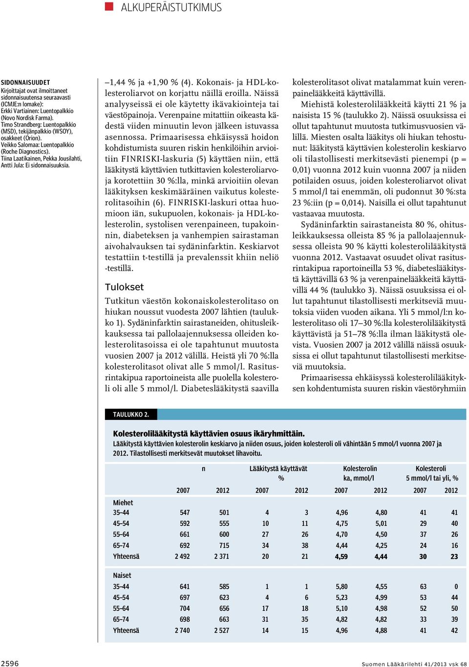 1, % ja +1,90 % (). Kokonais- ja HDL-kolesteroliarvot on korjattu näillä eroilla. Näissä analyyseissä ei ole käytetty ikävakiointeja tai väestöpainoja.