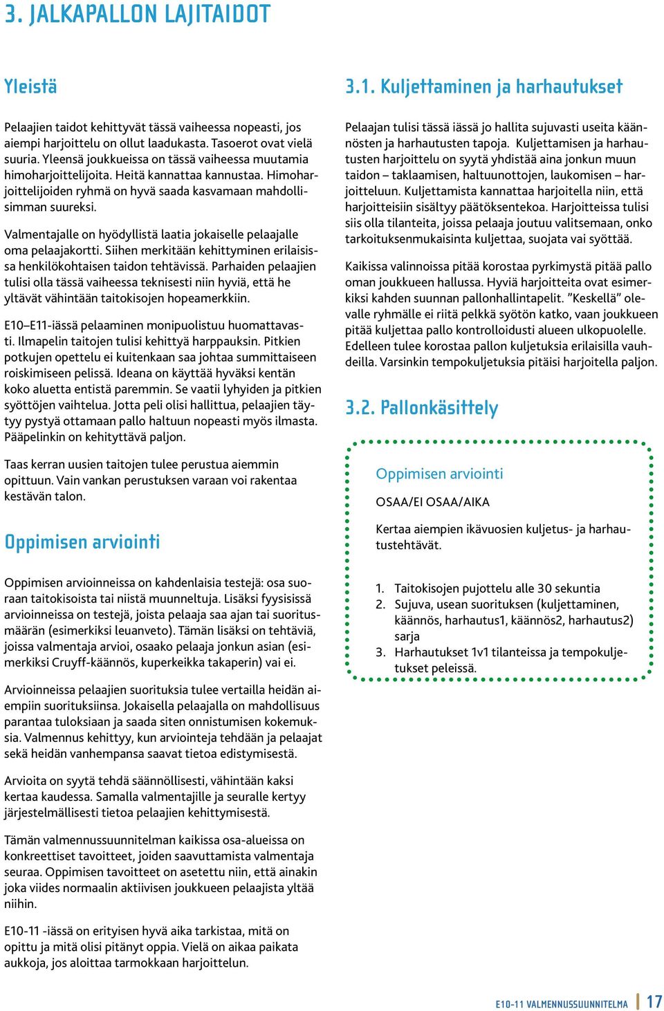 Valmentajalle on hyödyllistä laatia jokaiselle pelaajalle oma pelaajakortti. Siihen merkitään kehittyminen erilaisissa henkilökohtaisen taidon tehtävissä.