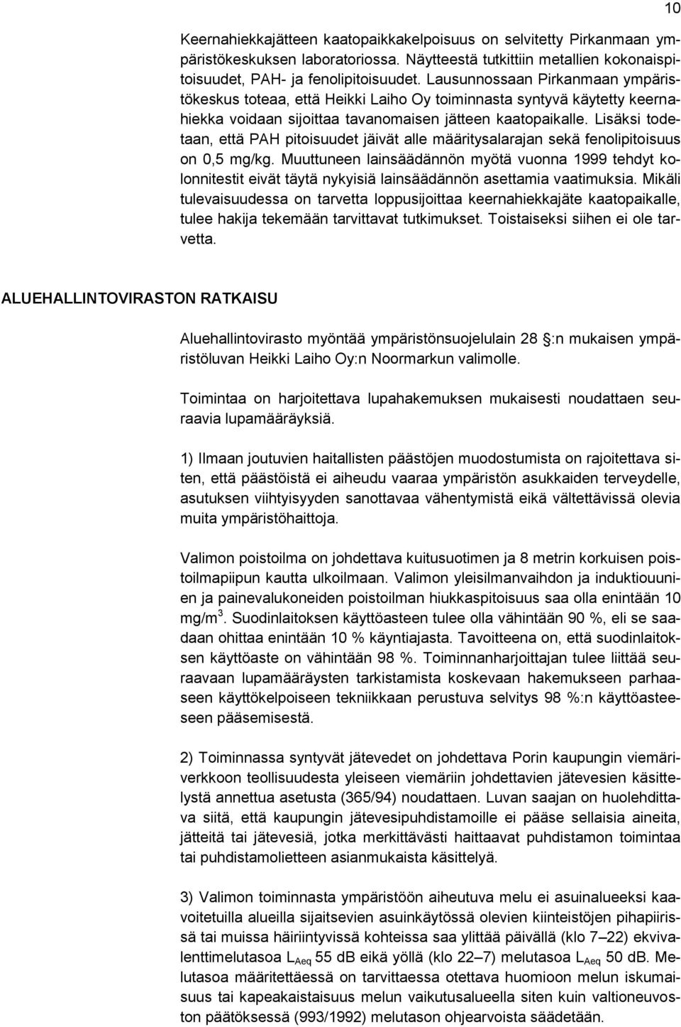 Lisäksi todetaan, että PAH pitoisuudet jäivät alle määritysalarajan sekä fenolipitoisuus on 0,5 mg/kg.