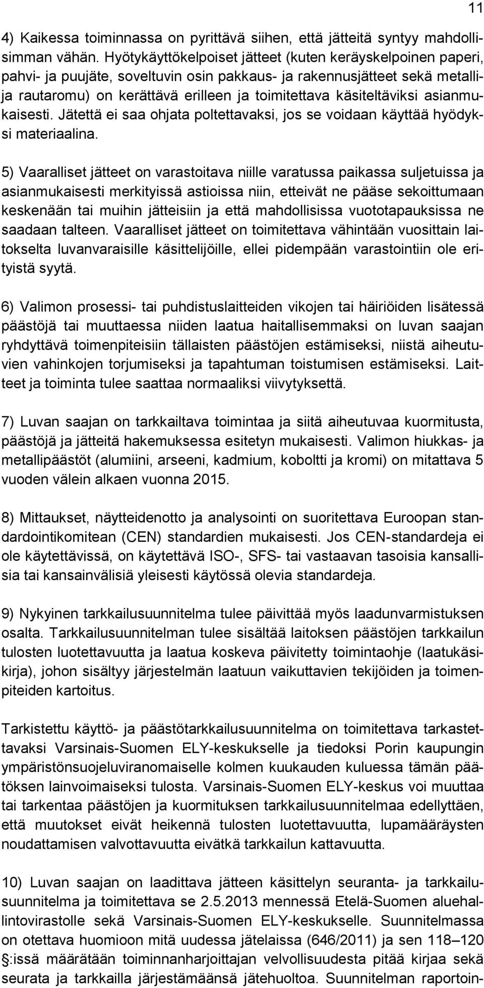 käsiteltäviksi asianmukaisesti. Jätettä ei saa ohjata poltettavaksi, jos se voidaan käyttää hyödyksi materiaalina.