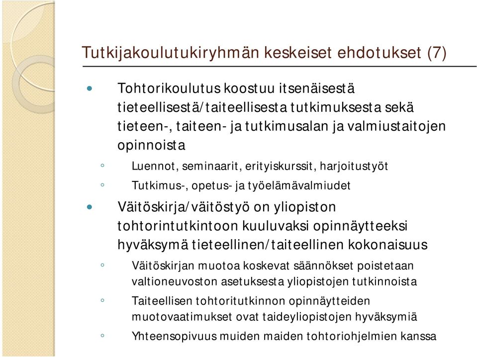 yliopiston tohtorintutkintoon kuuluvaksi opinnäytteeksi hyväksymä tieteellinen/taiteellinen kokonaisuus Väitöskirjan muotoa koskevat säännökset poistetaan