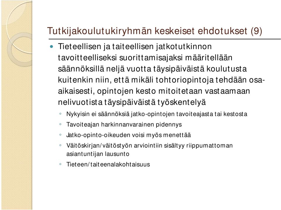 vastaamaan nelivuotista täysipäiväistä työskentelyä Nykyisin ei säännöksiä jatko-opintojen tavoiteajasta tai kestosta Tavoiteajan harkinnanvarainen