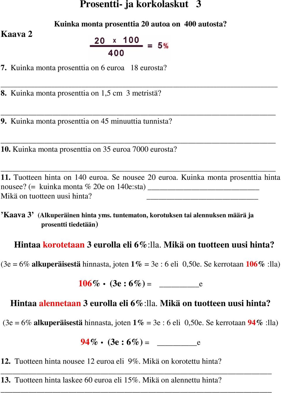 (= kuinka monta % 20e on 140e:sta) Mikä on tuotteen uusi hinta? Kaava 3 (Alkuperäinen hinta yms.
