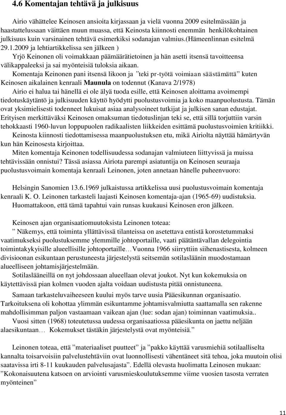 2009 ja lehtiartikkelissa sen jälkeen ) Yrjö Keinonen oli voimakkaan päämäärätietoinen ja hän asetti itsensä tavoitteensa välikappaleeksi ja sai myönteisiä tuloksia aikaan.