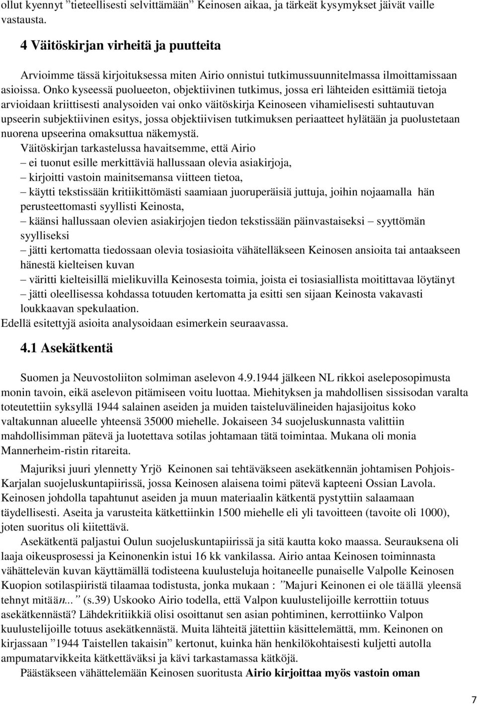 Onko kyseessä puolueeton, objektiivinen tutkimus, jossa eri lähteiden esittämiä tietoja arvioidaan kriittisesti analysoiden vai onko väitöskirja Keinoseen vihamielisesti suhtautuvan upseerin