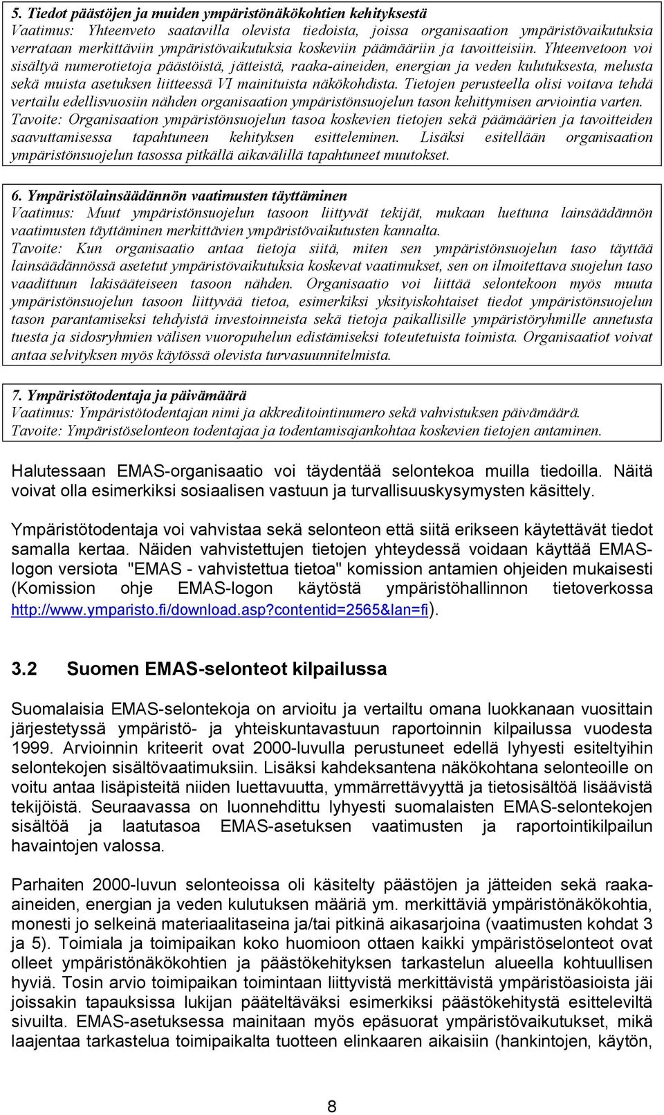 Yhteenvetoon voi sisältyä numerotietoja päästöistä, jätteistä, raaka-aineiden, energian ja veden kulutuksesta, melusta sekä muista asetuksen liitteessä VI mainituista näkökohdista.