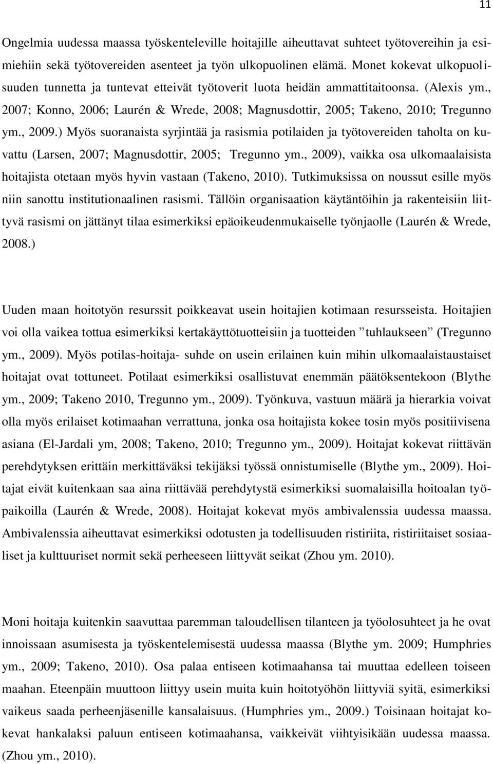 , 2007; Konno, 2006; Laurén & Wrede, 2008; Magnusdottir, 2005; Takeno, 2010; Tregunno ym., 2009.