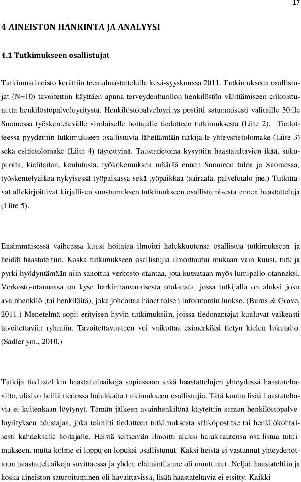 Henkilöstöpalveluyritys postitti satunnaisesti valituille 30:lle Suomessa työskentelevälle virolaiselle hoitajalle tiedotteen tutkimuksesta (Liite 2).